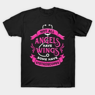 Not All Angels Have Wings Some Have Stethoscopes T-Shirt